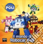 Il mondo di Robocar Poli. Ediz. a colori libro