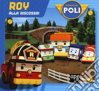 Roy alla riscossa! Robocar Poli. Ediz. a colori libro