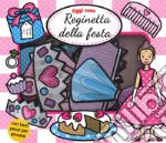 Oggi sono reginetta della festa. Ediz. a colori. Con Prodotti vari libro