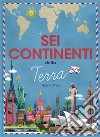 I sei continenti della terra. Ediz. a colori libro di Wren Jenny