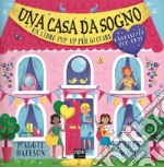 Una casa da sogno. Libro pop-up. Ediz. a colori libro