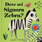 Dove sei signora zebra? Ediz. a colori libro