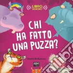 Chi ha fatto una puzza? Libro sonoro. Ediz. a colori libro