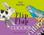 Cuccioli. Flip flap. Ediz. a colori libro