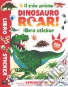 Il mio primo Dinosauro Roar! Libro sticker. Con adesivi. Ediz. a colori libro