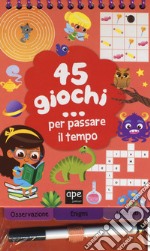 45 giochi... per passare il tempo. Con gadget. Ediz. a spirale libro