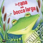 La rana dalla bocca larga. Libro pop-up. Ediz. a colori