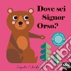 Dove sei signor orso? Ediz. illustrata libro