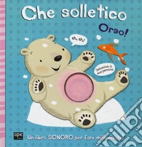 Che solletico Orso! Libro sonoro. Ediz. a colori