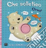 Che solletico Orso! Libro sonoro. Ediz. a colori libro