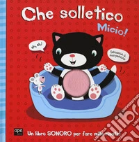Che solletico Micio! Libro sonoro. Ediz. a colori libro