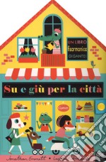 Su e giù per la città. Ediz. a colori libro