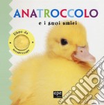 Anatroccolo e i suoi amici. Ediz. a colori libro