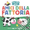 Amici della fattoria. Bla, bla baby. Ediz. a colori libro