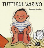 Tutti sul vasino. Ediz. a colori libro