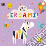 Cercami. Super baby. Ediz. a colori libro