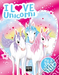 I love gli unicorni luccicanti. Ediz. a colori libro