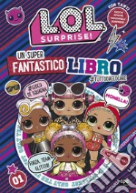 Un super fantastico libro #tuttodagiocare. L.O.L Surprise! Ediz. a colori libro