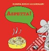 Aspetta! Ediz. a colori libro di Ruiz di Altamirano Olimpia