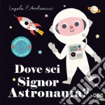 Dove sei signor astronauta? Ediz. a colori libro