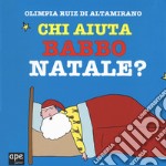 Chi aiuta Babbo Natale? Ediz. a colori libro