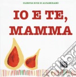 Io e te, mamma. Ediz. a colori libro