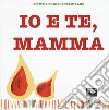 Io e te, mamma. Ediz. a colori libro