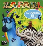 La cavallina Lulu. Zafari. Ediz. a colori libro