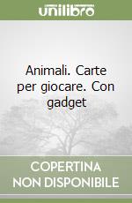 Animali. Carte per giocare. Con gadget libro