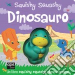 Dinosauro. Squishy squashy. Ediz. a colori libro