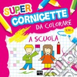 Super cornicette da colorare. Ediz. illustrata libro