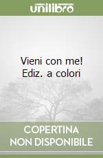 Vieni con me! Ediz. a colori libro