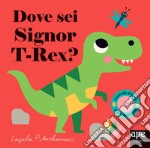 Dove sei Signor T-Rex? Ediz. a colori libro