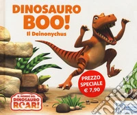 Dinosauro Boo! Il Deinonychus. Il mondo del Dinosauro Roar! Ediz. a colori libro