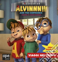 Viaggi nel tempo. Alvinnn!!! and the Chipmunks. Ediz. a colori libro