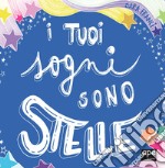 I tuoi sogni sono stelle. Ediz. a colori