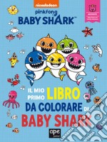 Il mio primo libro da colorare di Baby Shark. Ediz. illustrata libro