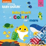 Baby Shark e i colori del mare. Ediz. a colori libro