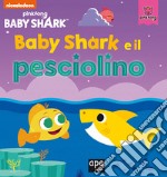 Baby Shark e il pesciolino. Ediz. a colori libro