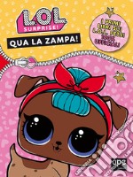 Qua la zampa. L.O.L. surprise! Ediz. a colori libro