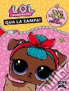 Qua la zampa. L.O.L. surprise! Ediz. a colori libro