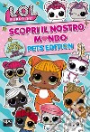 Pets. L.O.L. surprise! Scopri il nostro mondo. Pets edition. Ediz. a colori libro