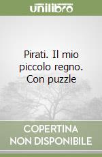 Pirati. Il mio piccolo regno. Con puzzle libro