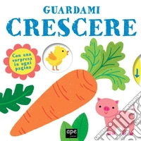 Guardami crescere. Ediz. a colori libro