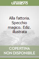 Alla fattoria. Specchio magico. Ediz. illustrata libro