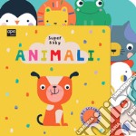 Animali. Super baby. Ediz. a colori libro