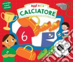 Oggi sono calciatore. Ediz. a colori libro