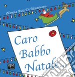 Caro Babbo Natale.... Ediz. a colori libro