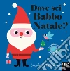 Dove sei Babbo Natale? Ediz. a colori libro di Arrhenius Ingela P.