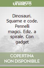 Dinosauri. Squame e code. Pennelli magici. Ediz. a spirale. Con gadget libro